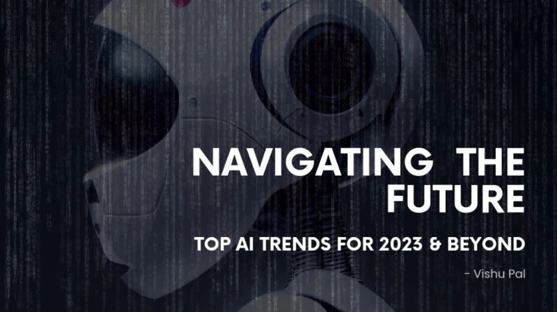 Navigating the Future: Top AI Trends for 2023 and Beyond