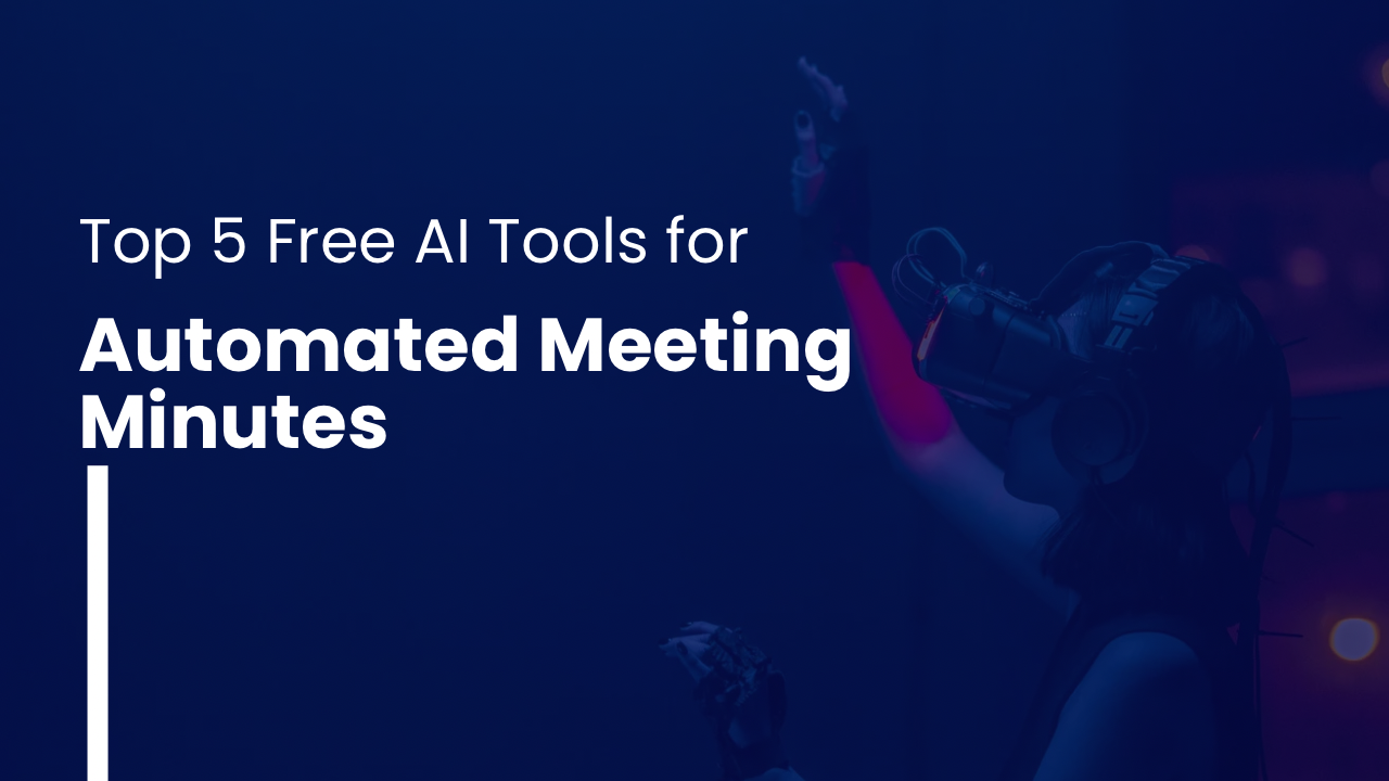 Top 5 Free AI Tools for Automated Meeting Minutes in 2025